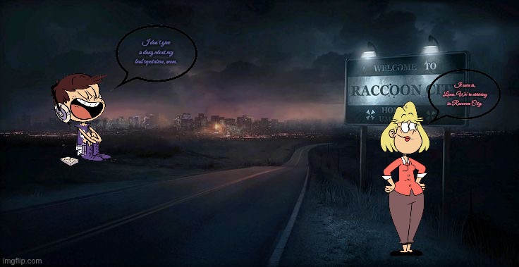 Luna‘s Bad Reputation | I don’t give a dang about my bad reputation, mom. It sure is, Luna. We’re arriving in Raccoon City. | image tagged in the loud house,nickelodeon,resident evil,capcom,ps4,music | made w/ Imgflip meme maker