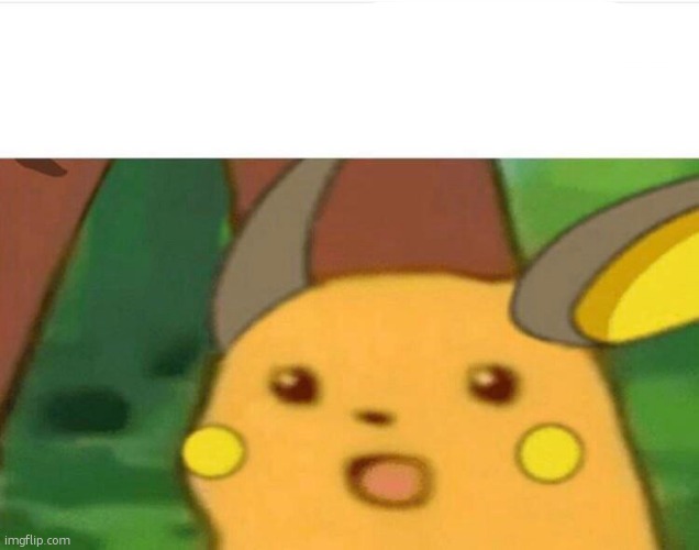 i evolved it | image tagged in surprised raichu | made w/ Imgflip meme maker