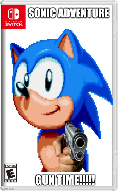 Nintendo Switch | SONIC ADVENTURE; GUN TIME!!!!! | image tagged in nintendo switch | made w/ Imgflip meme maker