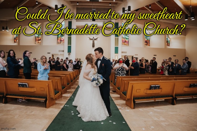 St. Bernadette Catholic Church | Could I be married to my sweetheart at St. Bernadette Catholic Church? | image tagged in texas,houston,church,catholic church,romantic,love story | made w/ Imgflip meme maker