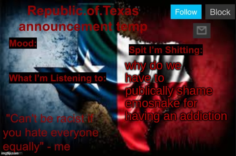 may I remind you that I also left for like 7 months one time | why do we have to publically shame emosnake for having an addiction | image tagged in republic of texas announcement template thanks celestial | made w/ Imgflip meme maker