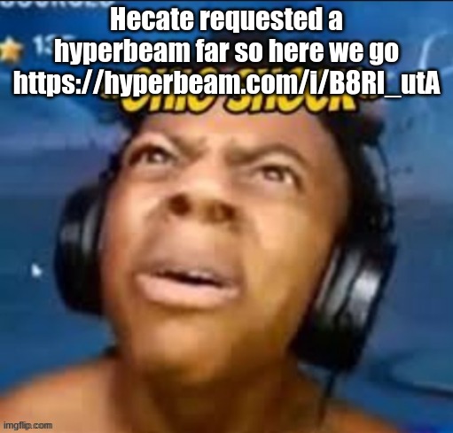 Ohio shock | Hecate requested a hyperbeam far so here we go
https://hyperbeam.com/i/B8Rl_utA | image tagged in ohio shock | made w/ Imgflip meme maker