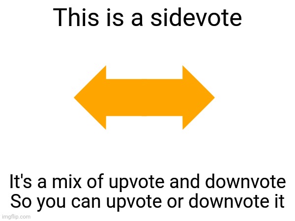 Sidevote | This is a sidevote; It's a mix of upvote and downvote
So you can upvote or downvote it | image tagged in upvote,downvote | made w/ Imgflip meme maker