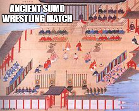 memes by Brad - Ancient Sumo Wrestling painting | ANCIENT SUMO WRESTLING MATCH | image tagged in sports,wrestling,sumo,ancient,historical meme | made w/ Imgflip meme maker