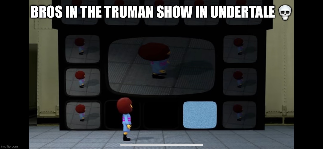 BROS IN THE TRUMAN SHOW IN UNDERTALE 💀 | made w/ Imgflip meme maker