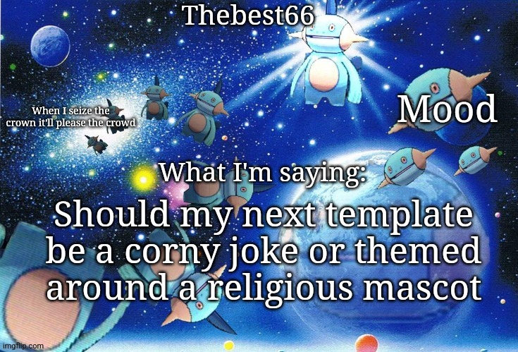 Marshtomp template thebest66 | Should my next template be a corny joke or themed around a religious mascot | image tagged in marshtomp template thebest66 | made w/ Imgflip meme maker