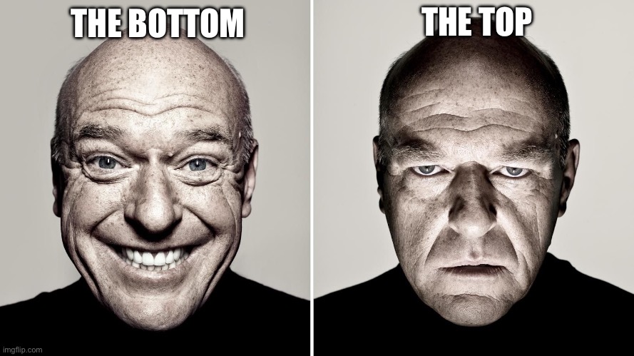 Dean Norris's reaction | THE BOTTOM THE TOP | image tagged in dean norris's reaction | made w/ Imgflip meme maker