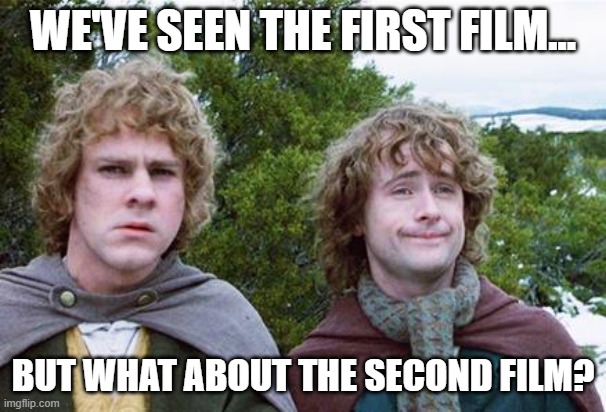 Just binge watching be like... | WE'VE SEEN THE FIRST FILM... BUT WHAT ABOUT THE SECOND FILM? | image tagged in second breakfast,memes,film,binge watching | made w/ Imgflip meme maker