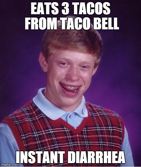 Bad Luck Brian Meme | EATS 3 TACOS FROM TACO BELL INSTANT DIARRHEA | image tagged in memes,bad luck brian | made w/ Imgflip meme maker