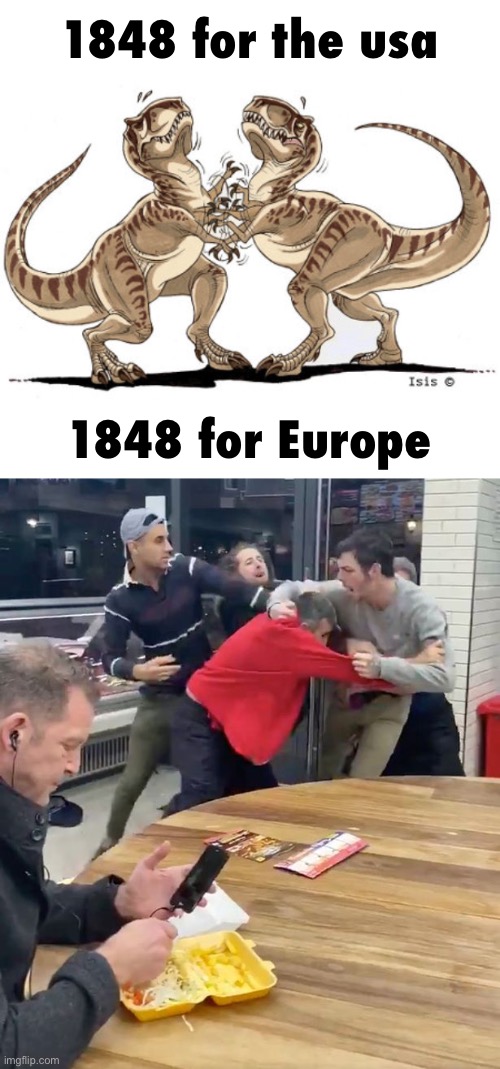 1848 was crazy for Europe | 1848 for the usa; 1848 for Europe | image tagged in dinosaur fight,fighting | made w/ Imgflip meme maker