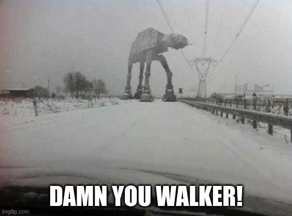 atat | DAMN YOU WALKER! | image tagged in atat | made w/ Imgflip meme maker