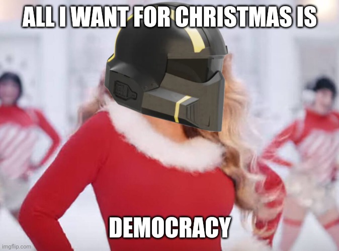 Mariah Carey all I want for Christmas is you | ALL I WANT FOR CHRISTMAS IS; DEMOCRACY | image tagged in mariah carey all i want for christmas is you,i love democracy | made w/ Imgflip meme maker