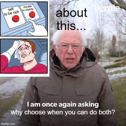 balance | about this... why choose when you can do both? | image tagged in memes,bernie i am once again asking for your support | made w/ Imgflip meme maker