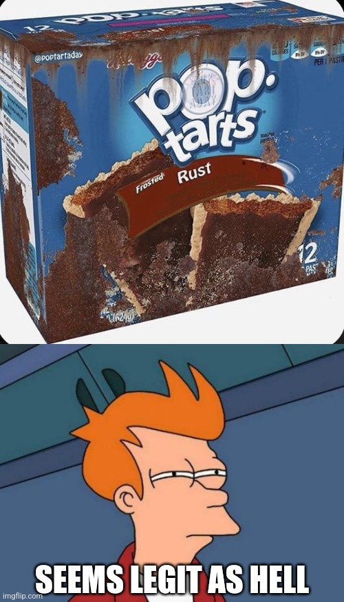 Rust poptarts | SEEMS LEGIT AS HELL | image tagged in memes,drake hotline bling,futurama fry | made w/ Imgflip meme maker