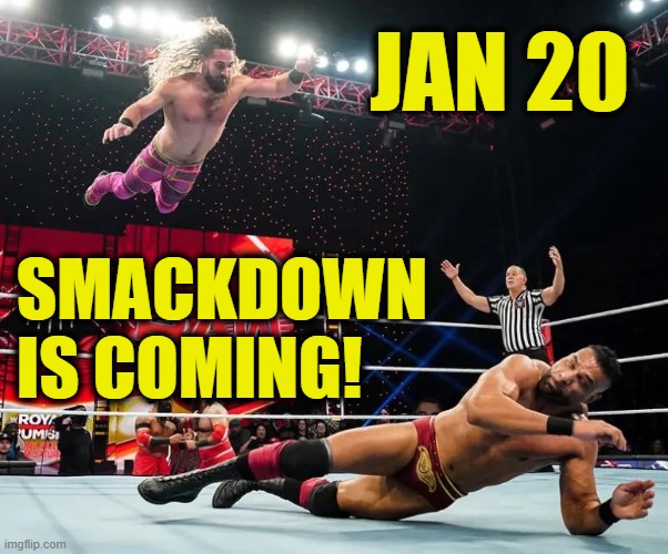 Smackdown | JAN 20; SMACKDOWN
IS COMING! | image tagged in donald trump | made w/ Imgflip meme maker