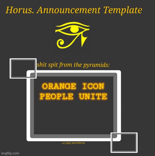 Horus Temp I | ORANGE ICON PEOPLE UNITE | image tagged in horus temp i | made w/ Imgflip meme maker