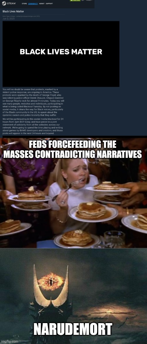 FEDS FORCEFEEDING THE MASSES CONTRADICTING NARRATIVES; NARUDEMORT | image tagged in sabrina the teenage witch pancakes,sauron sees all | made w/ Imgflip meme maker