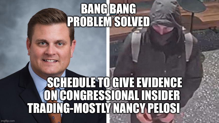 Bang bang | BANG BANG 
PROBLEM SOLVED; SCHEDULE TO GIVE EVIDENCE
ON CONGRESSIONAL INSIDER 
TRADING-MOSTLY NANCY PELOSI | image tagged in bang no insider trading,memes,funny,gifs | made w/ Imgflip meme maker