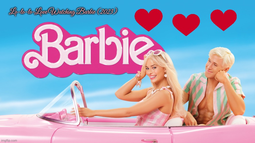 Barbie (2023) Fan Art | Lo-lo-lo-Love Watching Barbie (2023) | image tagged in barbie,mattel,warner bros,warner bros discovery,movie,fan art | made w/ Imgflip meme maker