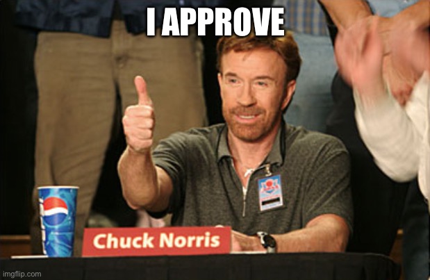 Chuck Norris Approves Meme | I APPROVE | image tagged in memes,chuck norris approves,chuck norris | made w/ Imgflip meme maker