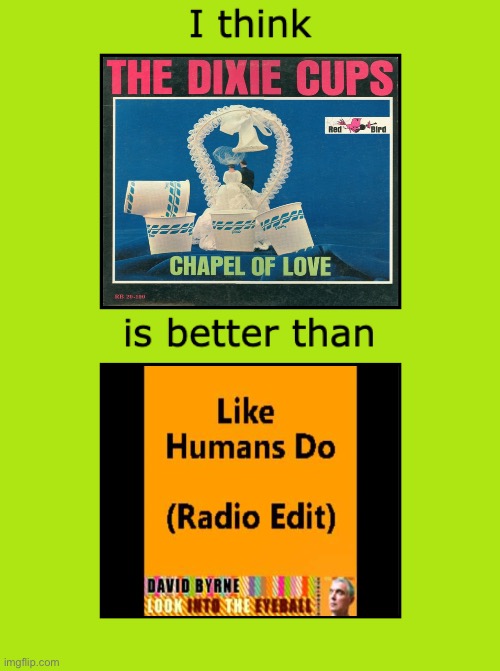 Chapel of Love is better than Like Humans Do (Radio Edit) | image tagged in music,deviantart,1960s,nostalgia,vintage,classic | made w/ Imgflip meme maker