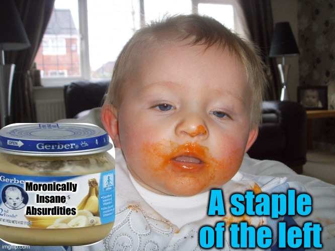 Feast | Moronically Insane Absurdities A staple of the left | image tagged in feast | made w/ Imgflip meme maker