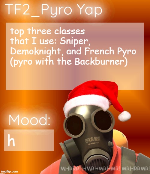 Festive TF2_Pyro Yap | top three classes that I use: Sniper, Demoknight, and French Pyro (pyro with the Backburner); h | image tagged in festive tf2_pyro yap | made w/ Imgflip meme maker