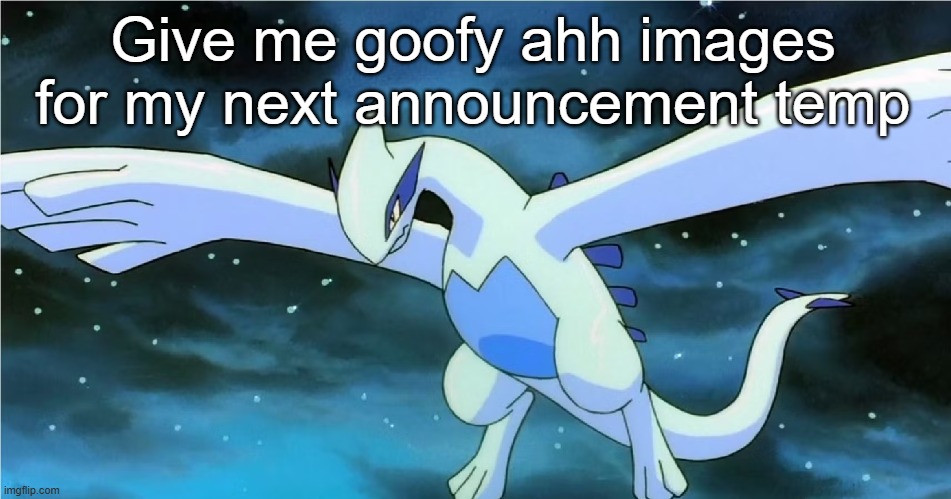 Lugia | Give me goofy ahh images for my next announcement temp | image tagged in lugia | made w/ Imgflip meme maker