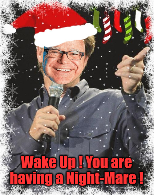 You Might Be a Scrooge If... | Wake Up ! You are having a Night-Mare ! | image tagged in you might be a scrooge if | made w/ Imgflip meme maker