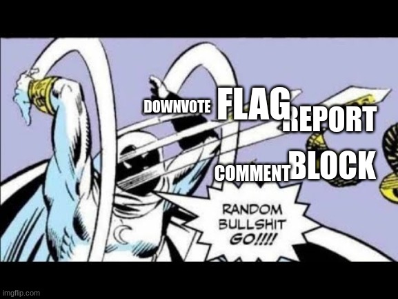 RANDOM BULLSHIT GO! | REPORT BLOCK DOWNVOTE FLAG COMMENT | image tagged in random bullshit go | made w/ Imgflip meme maker