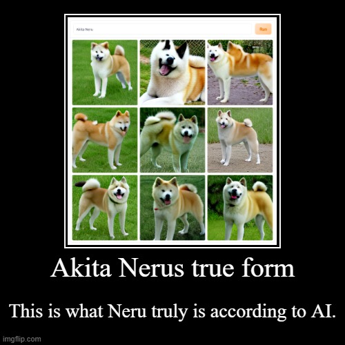 Neru what have they done to you | Akita Nerus true form | This is what Neru truly is according to AI. | image tagged in funny,demotivationals,akita neru,vocaloid | made w/ Imgflip demotivational maker