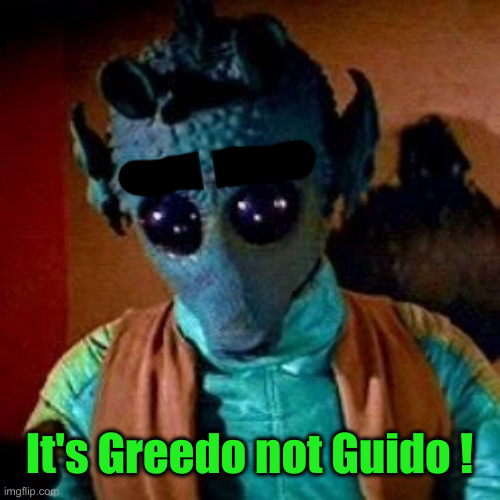 Greedo Maclunkey | It's Greedo not Guido ! | image tagged in greedo maclunkey | made w/ Imgflip meme maker