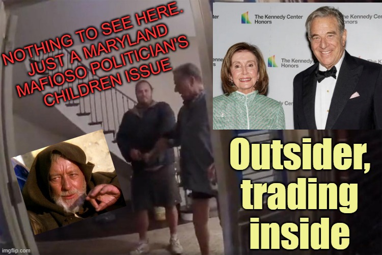 Hey, careful, man, there's a beverage here! | NOTHING TO SEE HERE.
JUST A MARYLAND
MAFIOSO POLITICIAN'S
CHILDREN ISSUE Outsider,
trading
inside | image tagged in hey careful man there's a beverage here | made w/ Imgflip meme maker