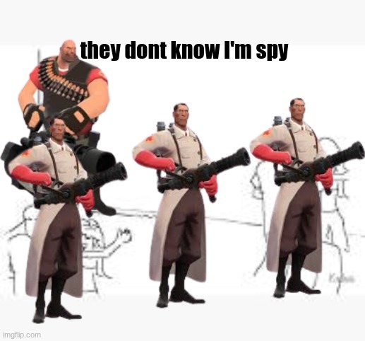 they don't know | they dont know I'm spy | image tagged in they don't know,spy,tf2 | made w/ Imgflip meme maker