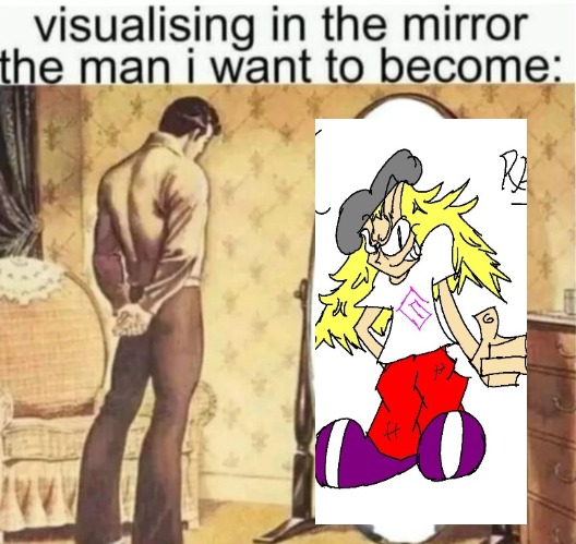 Visualising in the mirror the man i want to become: | image tagged in visualising in the mirror the man i want to become | made w/ Imgflip meme maker