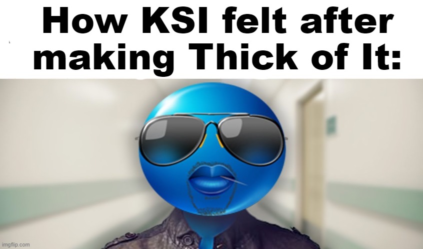 "With the power of friendship!" ahh song | How KSI felt after making Thick of It: | image tagged in ksi,thick of it,trash | made w/ Imgflip meme maker