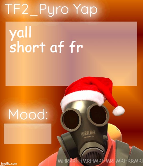 Festive TF2_Pyro Yap | yall short af fr | image tagged in festive tf2_pyro yap | made w/ Imgflip meme maker