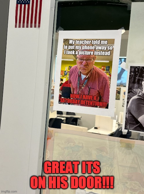 GREAT ITS ON HIS DOOR!!! | made w/ Imgflip meme maker