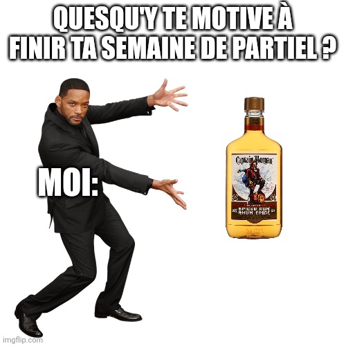 Will Smith | QUESQU'Y TE MOTIVE À FINIR TA SEMAINE DE PARTIEL ? MOI: | image tagged in will smith | made w/ Imgflip meme maker