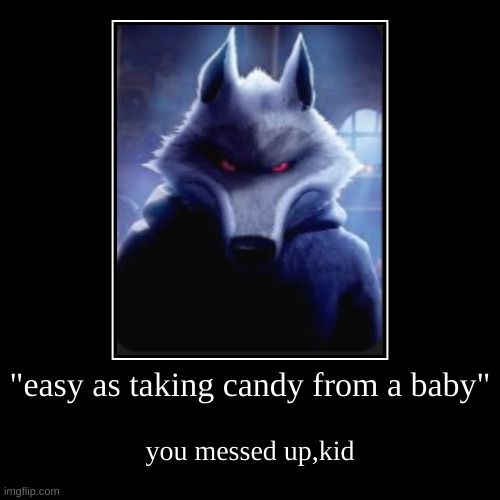 "easy as taking candy from a baby" | you messed up,kid | image tagged in funny,demotivationals | made w/ Imgflip demotivational maker