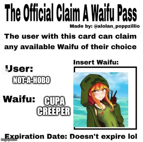 Official claim a waifu pass | NOT-A-HOBO; CUPA CREEPER | image tagged in official claim a waifu pass | made w/ Imgflip meme maker