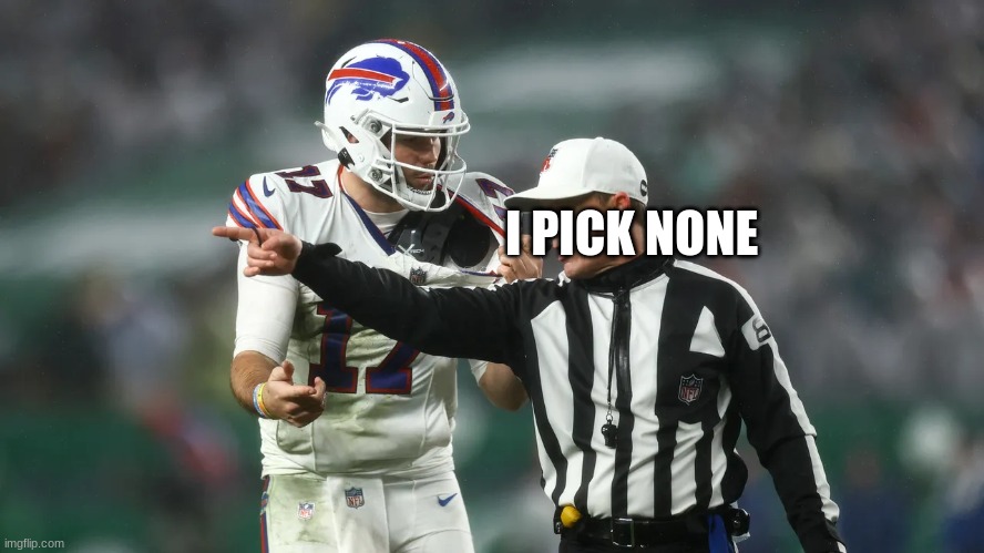 nfl referee | I PICK NONE | image tagged in nfl referee | made w/ Imgflip meme maker
