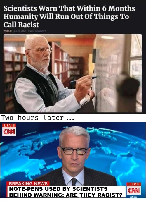 Two hours later... NOTE-PENS USED BY SCIENTISTS BEHIND WARNING: ARE THEY RACIST? | image tagged in cnn breaking news anderson cooper,funny,satire,the babylon bee | made w/ Imgflip meme maker