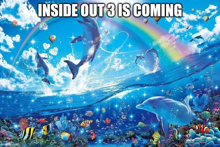 Happy dolphin rainbow | INSIDE OUT 3 IS COMING | image tagged in happy dolphin rainbow,inside out 3,inside out 2,inside out | made w/ Imgflip meme maker