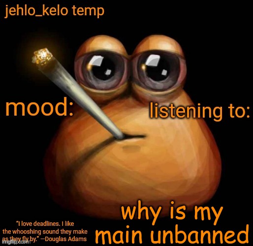 jehlo kelo temp | why is my main unbanned | image tagged in jehlo kelo temp | made w/ Imgflip meme maker