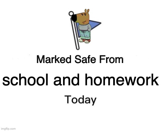 no ligma today | school and homework | image tagged in memes,marked safe from | made w/ Imgflip meme maker