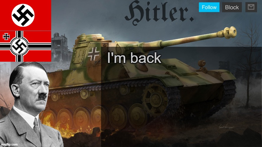 Hitler. Announcement template | I'm back | image tagged in hitler announcement template | made w/ Imgflip meme maker