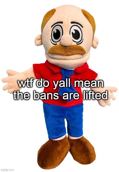 Marvin SML | wtf do yall mean the bans are lifted | image tagged in marvin sml | made w/ Imgflip meme maker