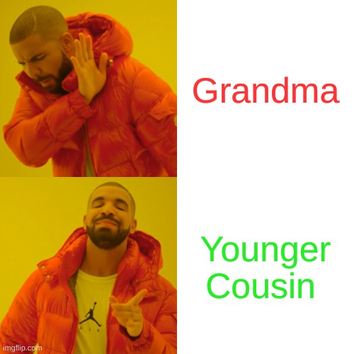 Hello | Grandma; Younger Cousin | image tagged in memes,drake hotline bling | made w/ Imgflip meme maker