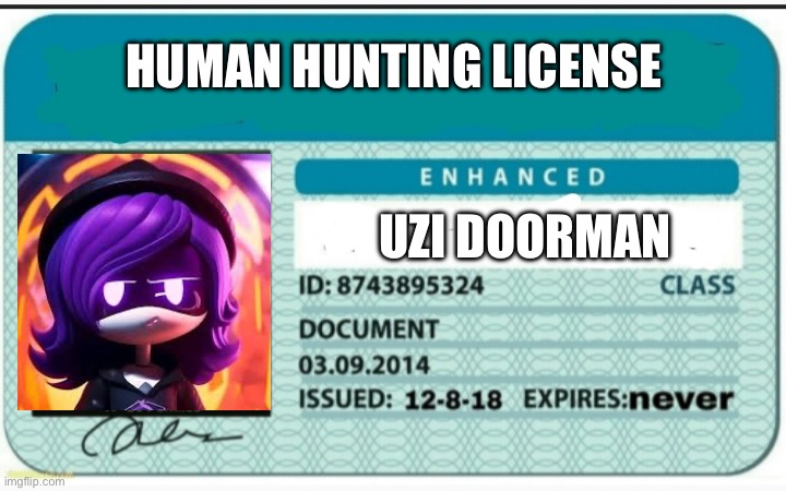 Uzi’s hunting license | HUMAN HUNTING LICENSE; UZI DOORMAN | image tagged in blank hunting license | made w/ Imgflip meme maker